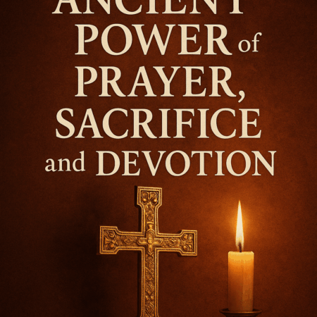 Rediscovering the Ancient Power of Prayer, Sacrifice, and Devotion